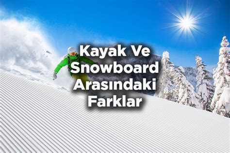 Snowboard ve kayak nedir?